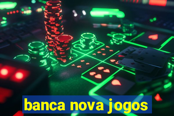 banca nova jogos